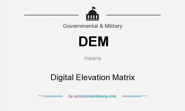What does DEM mean? It stands for Digital Elevation Matrix