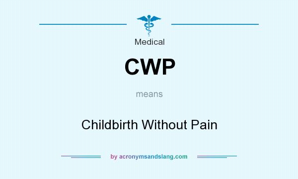 What does CWP mean? It stands for Childbirth Without Pain