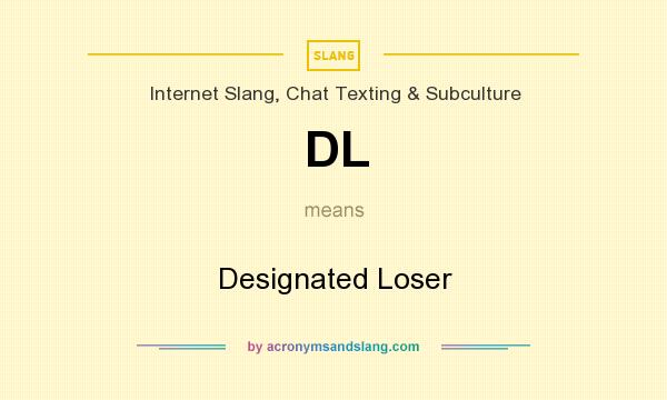 What does DL mean? It stands for Designated Loser