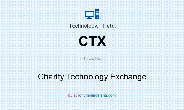 What does CTX mean? It stands for Charity Technology Exchange