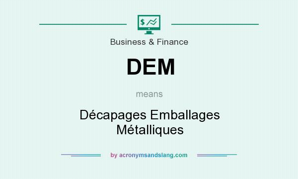 What does DEM mean? It stands for Décapages Emballages Métalliques