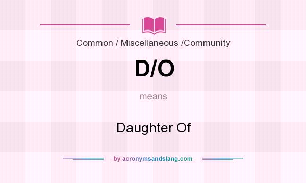 What does D/O mean? It stands for Daughter Of