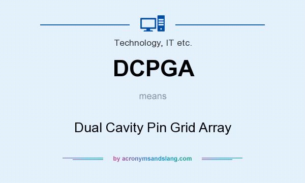 What does DCPGA mean? It stands for Dual Cavity Pin Grid Array