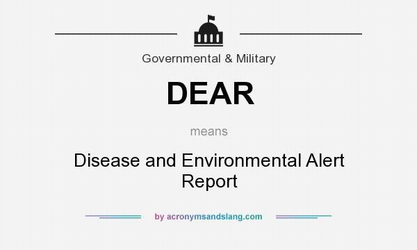 What does DEAR mean? It stands for Disease and Environmental Alert Report