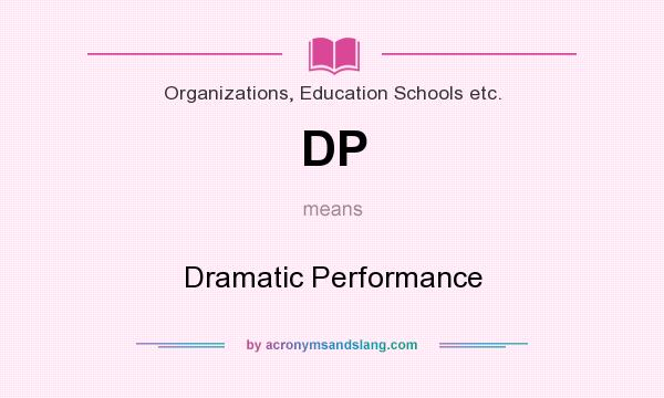 What does DP mean? It stands for Dramatic Performance