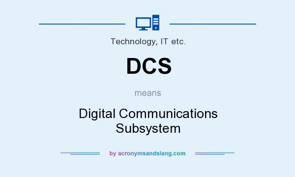 What does DCS mean? It stands for Digital Communications Subsystem