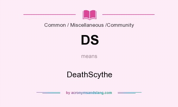 What does DS mean? It stands for DeathScythe