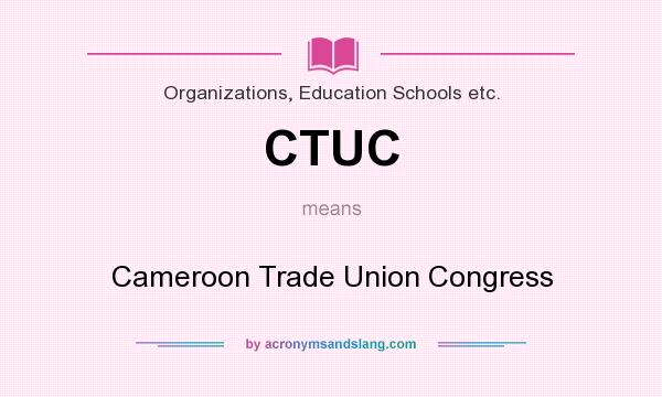 What does CTUC mean? It stands for Cameroon Trade Union Congress