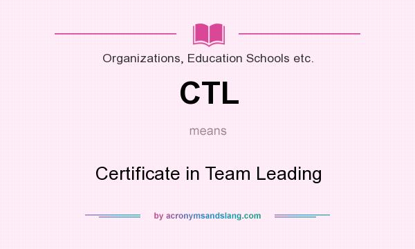 What does CTL mean? It stands for Certificate in Team Leading