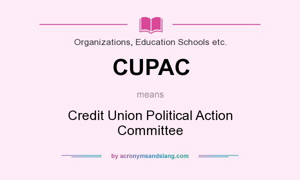 What does CUPAC mean? It stands for Credit Union Political Action Committee