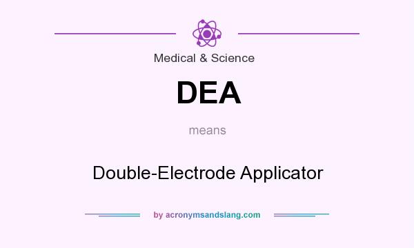 What does DEA mean? It stands for Double-Electrode Applicator