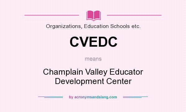 What does CVEDC mean? It stands for Champlain Valley Educator Development Center