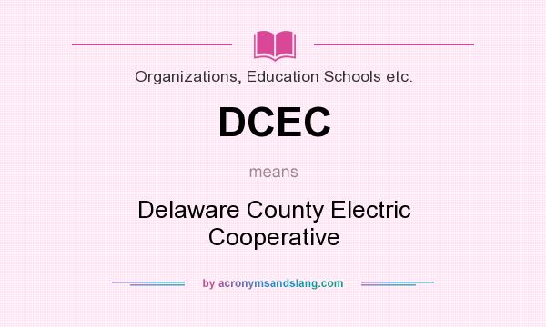 What does DCEC mean? It stands for Delaware County Electric Cooperative