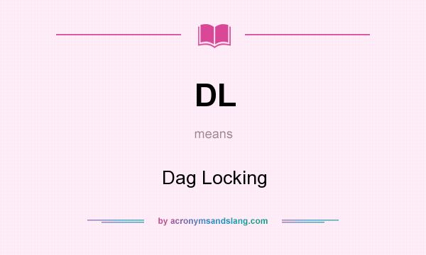 What does DL mean? It stands for Dag Locking