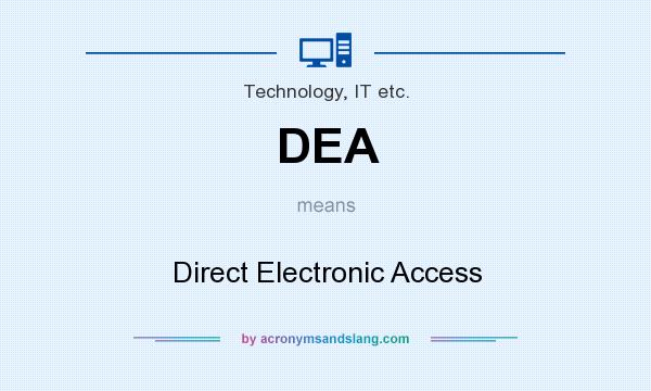 What does DEA mean? It stands for Direct Electronic Access