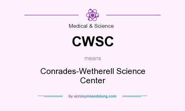What does CWSC mean? It stands for Conrades-Wetherell Science Center