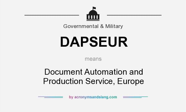 What does DAPSEUR mean? It stands for Document Automation and Production Service, Europe