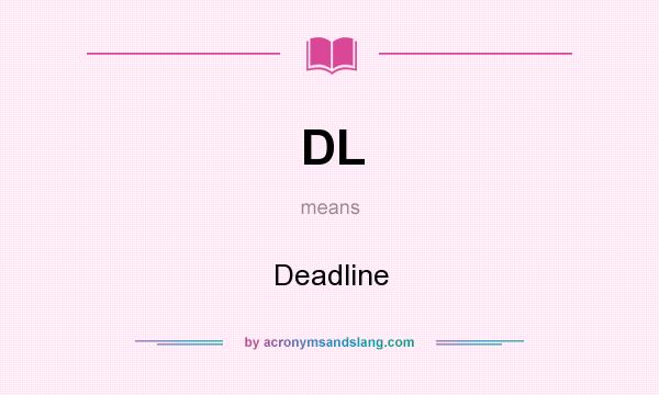 What does DL mean? It stands for Deadline