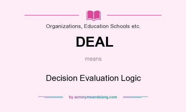 What does DEAL mean? It stands for Decision Evaluation Logic
