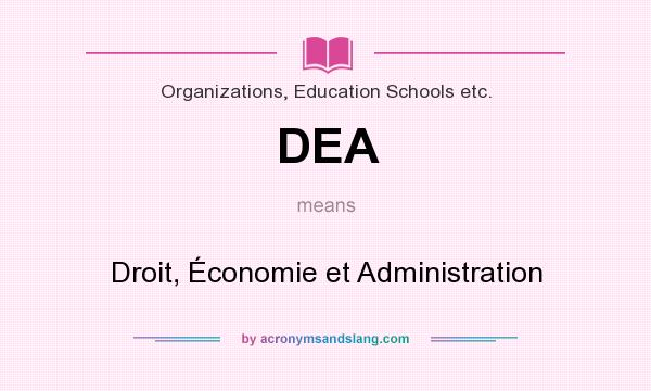 What does DEA mean? It stands for Droit, Économie et Administration