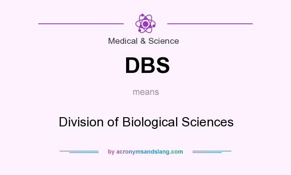 What does DBS mean? It stands for Division of Biological Sciences