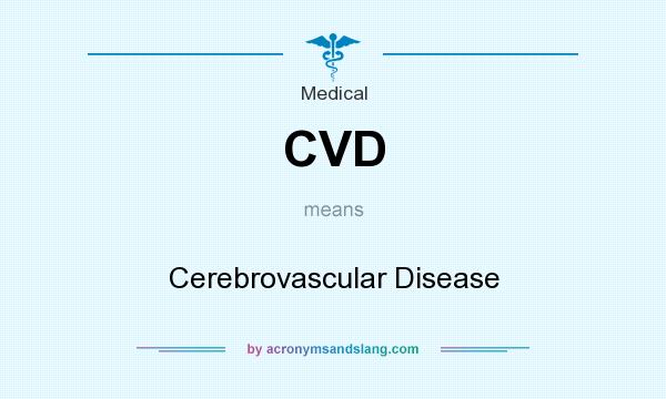 What does CVD mean? It stands for Cerebrovascular Disease