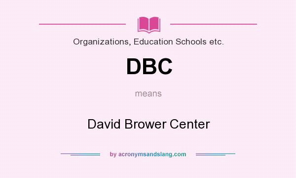 What does DBC mean? It stands for David Brower Center