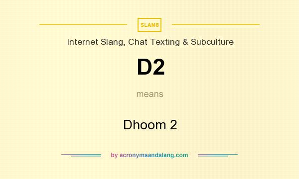 What does D2 mean? It stands for Dhoom 2