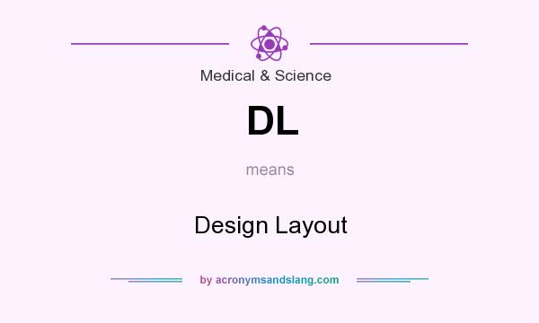 What does DL mean? It stands for Design Layout