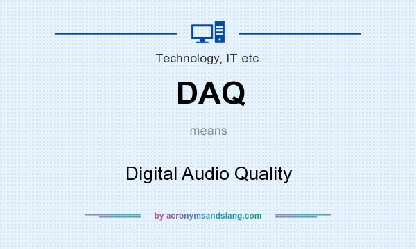 What does DAQ mean? It stands for Digital Audio Quality