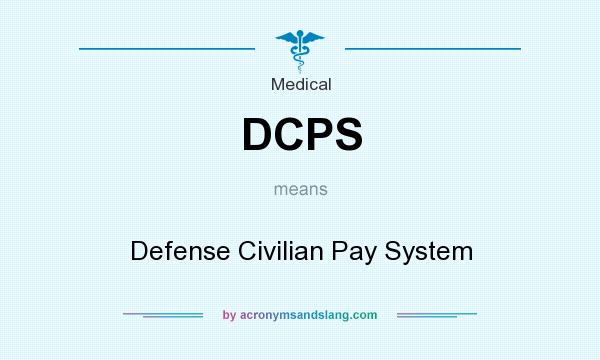 What does DCPS mean? It stands for Defense Civilian Pay System
