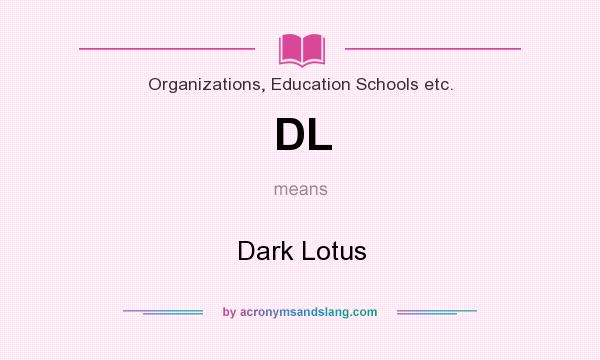 What does DL mean? It stands for Dark Lotus