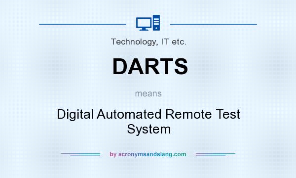 What does DARTS mean? It stands for Digital Automated Remote Test System
