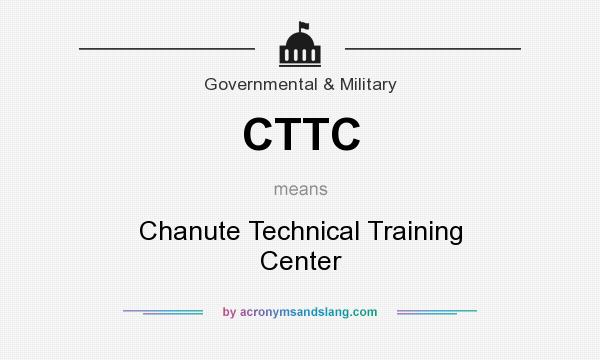 What does CTTC mean? It stands for Chanute Technical Training Center