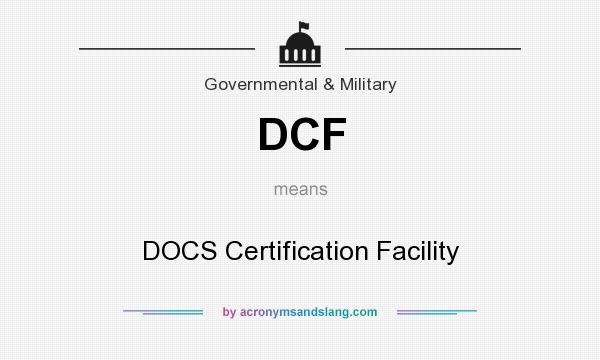 What does DCF mean? It stands for DOCS Certification Facility