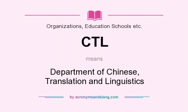What does CTL mean? It stands for Department of Chinese, Translation and Linguistics