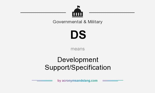 What does DS mean? It stands for Development Support/Specification