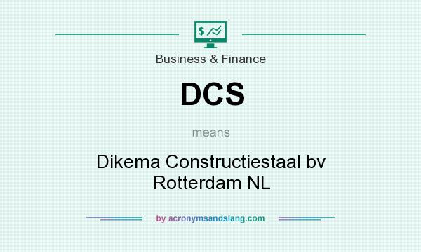 What does DCS mean? It stands for Dikema Constructiestaal bv Rotterdam NL