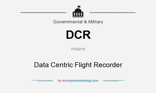 What does DCR mean? It stands for Data Centric Flight Recorder