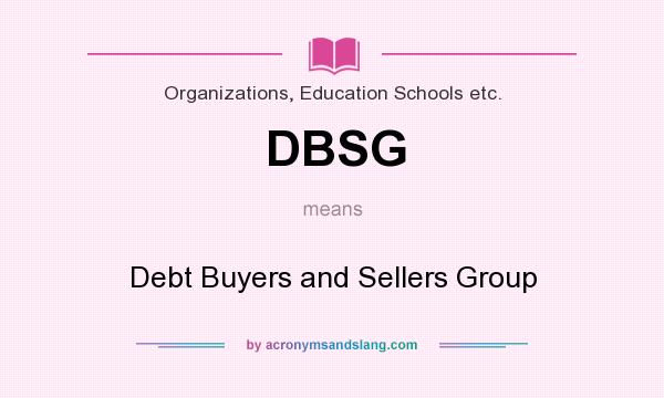 What does DBSG mean? It stands for Debt Buyers and Sellers Group