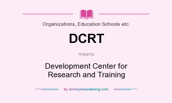 What does DCRT mean? It stands for Development Center for Research and Training