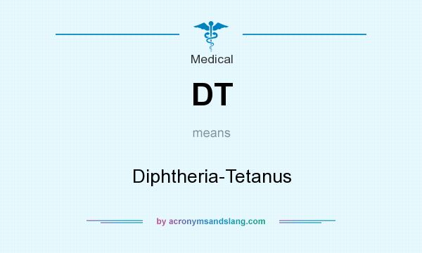 What does DT mean? It stands for Diphtheria-Tetanus