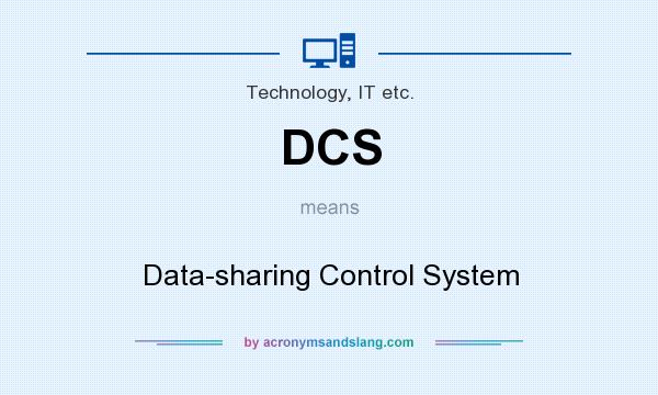 What does DCS mean? It stands for Data-sharing Control System
