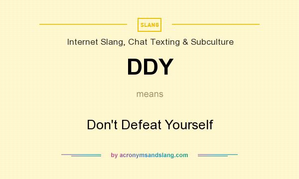 What does DDY mean? It stands for Don`t Defeat Yourself