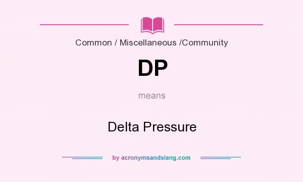 What does DP mean? It stands for Delta Pressure