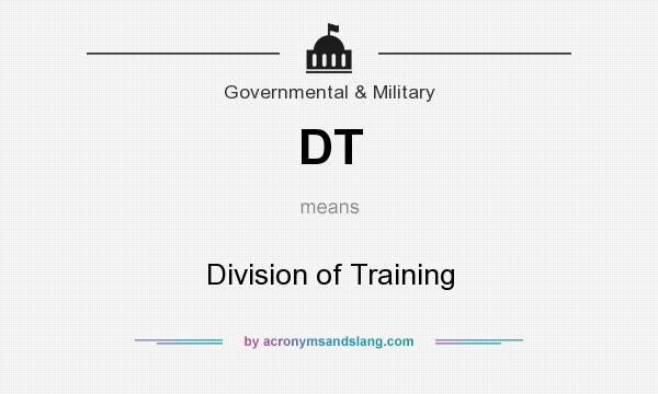 What does DT mean? It stands for Division of Training