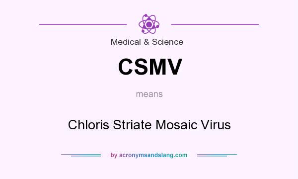 What does CSMV mean? It stands for Chloris Striate Mosaic Virus