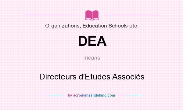 What does DEA mean? It stands for Directeurs d`Etudes Associés