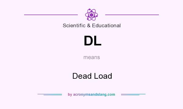 What does DL mean? It stands for Dead Load