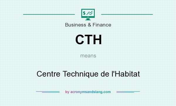 What does CTH mean? It stands for Centre Technique de l`Habitat